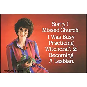 Ephemera, Inc Sorry I Missed Church. I was Busy Practicing Witchcraft and Becoming a Lesbian. - Rectangle Magnet